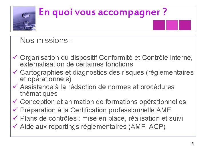 En quoi vous accompagner ? Nos missions : ü Organisation du dispositif Conformité et