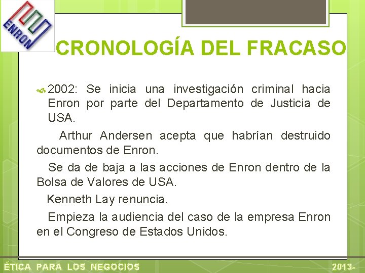 CRONOLOGÍA DEL FRACASO 2002: Se inicia una investigación criminal hacia Enron por parte del