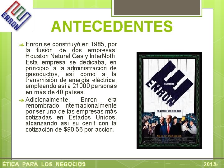 ANTECEDENTES Enron se constituyó en 1985, por la fusión de dos empresas: Houston Natural