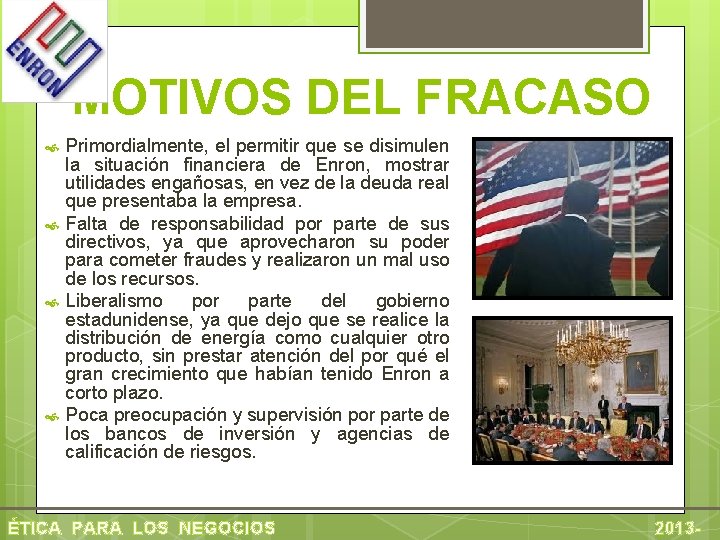 MOTIVOS DEL FRACASO Primordialmente, el permitir que se disimulen la situación financiera de Enron,