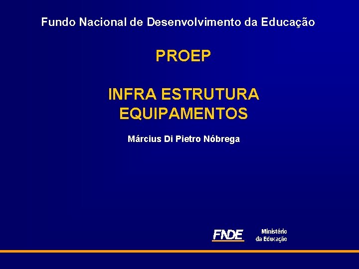 Fundo Nacional de Desenvolvimento da Educação PROEP INFRA ESTRUTURA EQUIPAMENTOS Március Di Pietro Nóbrega