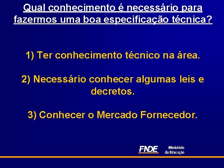 Qual conhecimento é necessário para fazermos uma boa especificação técnica? 1) Ter conhecimento técnico