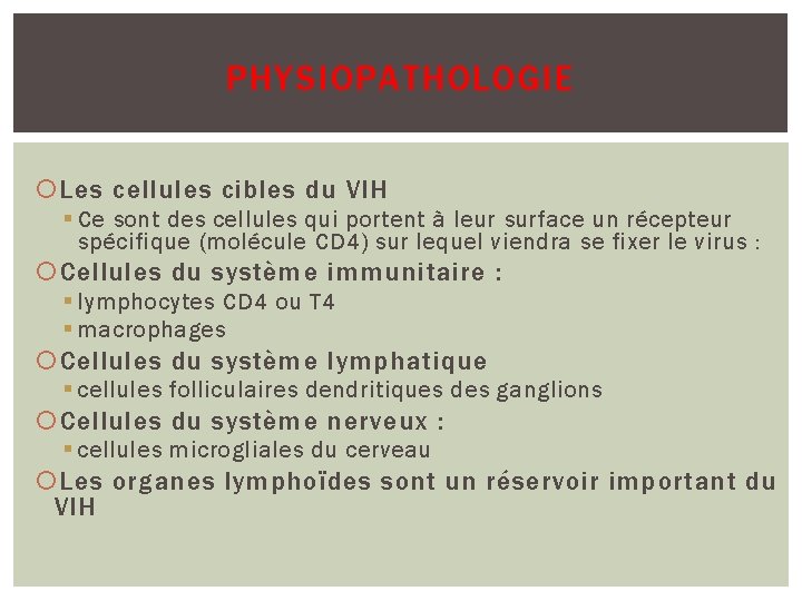 PHYSIOPATHOLOGIE Les cellules cibles du VIH § Ce sont des cellules qui portent à