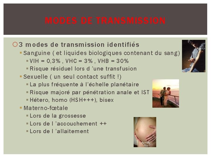 MODES DE TRANSMISSION 3 modes de transmission identifiés § Sanguine ( et liquides biologiques