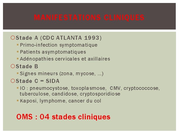 MANIFESTATIONS CLINIQUES Stade A (CDC ATLANTA 1993) § Primo-infection symptomatique § Patients asymptomatiques §