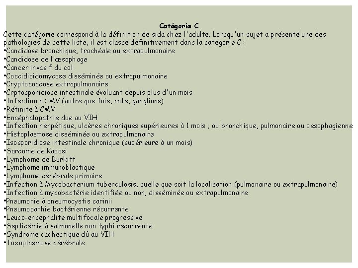 Catégorie C Cette catégorie correspond à la définition de sida chez l'adulte. Lorsqu'un sujet