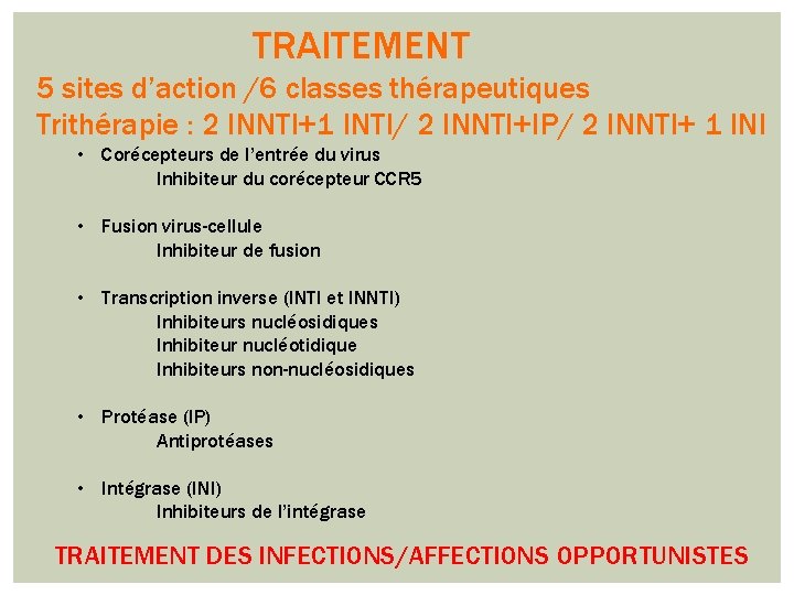 TRAITEMENT 5 sites d’action /6 classes thérapeutiques Trithérapie : 2 INNTI+1 INTI/ 2 INNTI+IP/