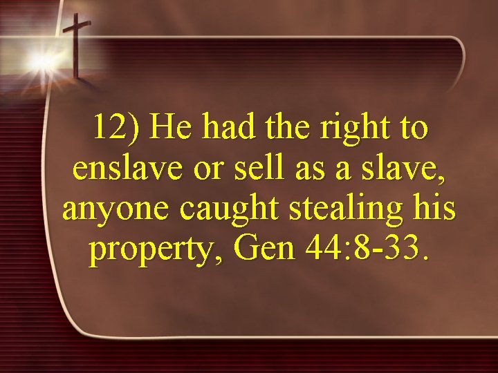 12) He had the right to enslave or sell as a slave, anyone caught