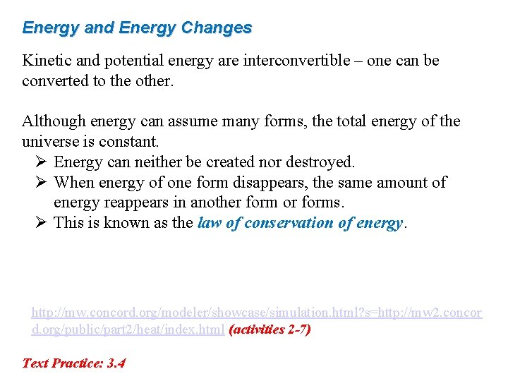 Energy and Energy Changes Kinetic and potential energy are interconvertible – one can be