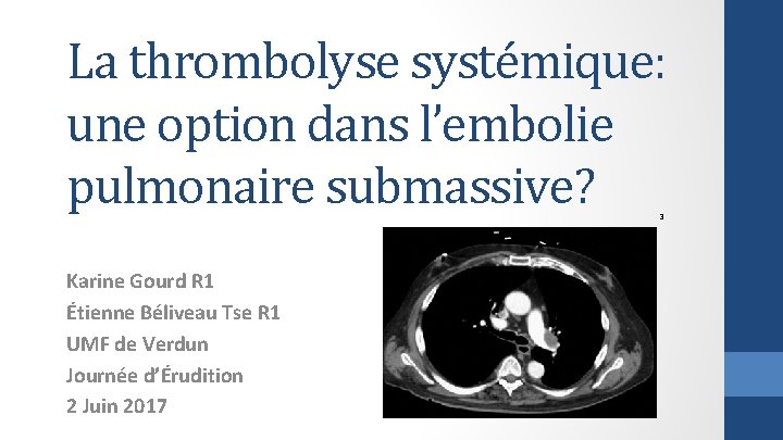 La thrombolyse systémique: une option dans l’embolie pulmonaire submassive? 3 Karine Gourd R 1