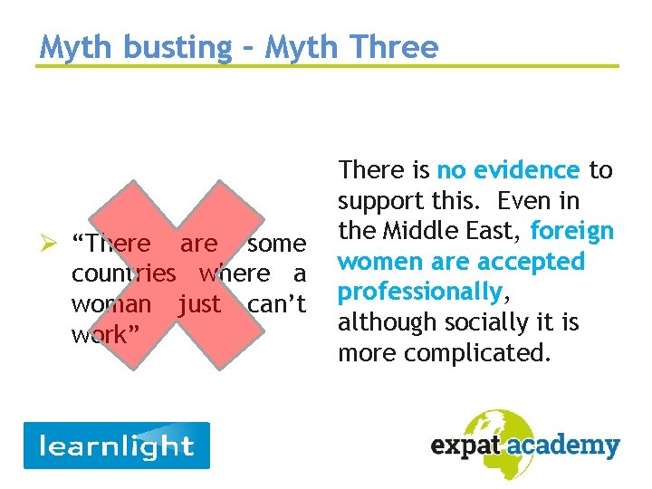 Myth busting – Myth Three Ø “There are some countries where a woman just