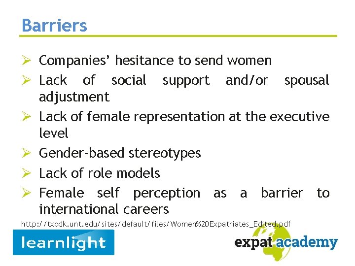 Barriers Ø Companies’ hesitance to send women Ø Lack of social support and/or spousal