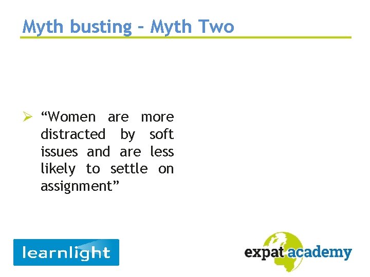 Myth busting – Myth Two Ø “Women are more distracted by soft issues and