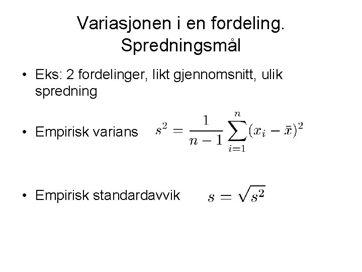 Variasjonen i en fordeling. Spredningsmål • Eks: 2 fordelinger, likt gjennomsnitt, ulik spredning •