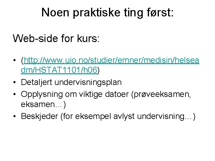 Noen praktiske ting først: Web-side for kurs: • (http: //www. uio. no/studier/emner/medisin/helsea dm/HSTAT 1101/h