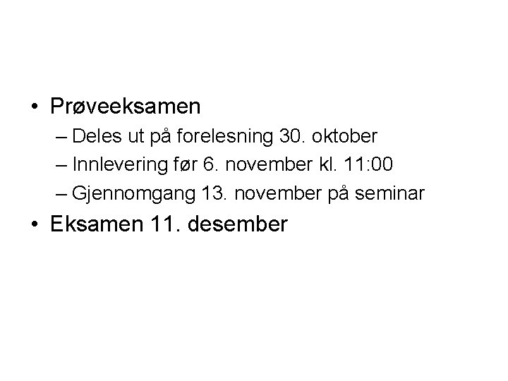  • Prøveeksamen – Deles ut på forelesning 30. oktober – Innlevering før 6.