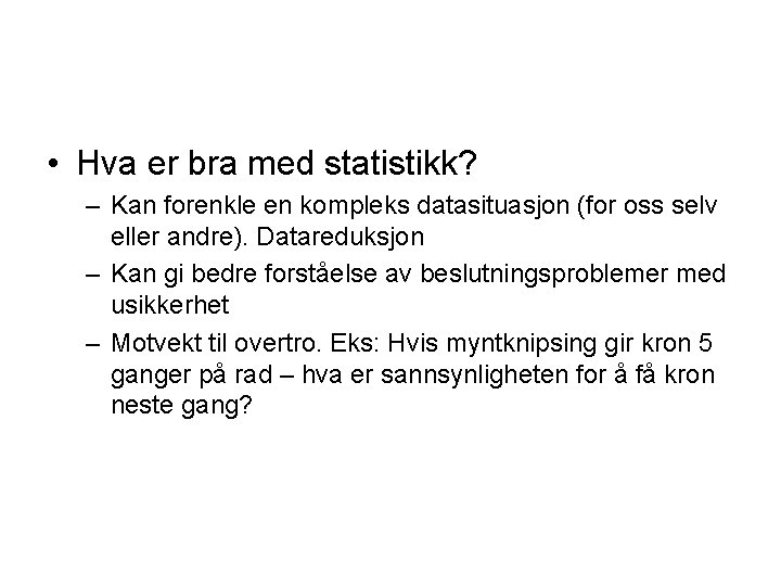  • Hva er bra med statistikk? – Kan forenkle en kompleks datasituasjon (for