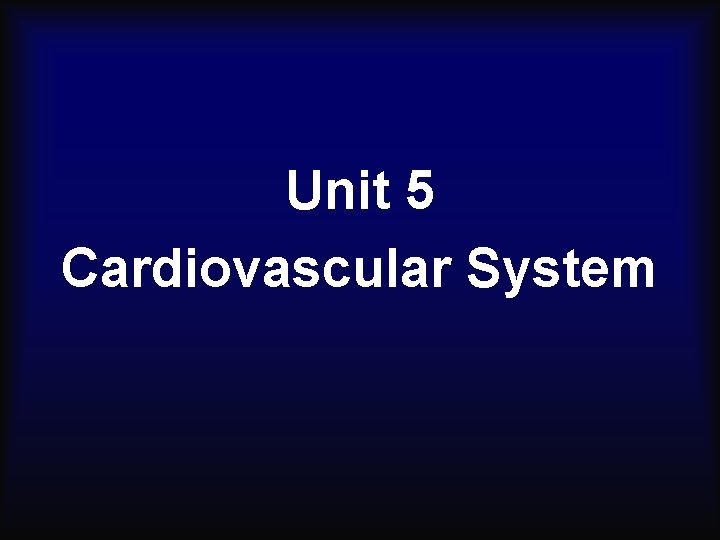 Unit 5 Cardiovascular System 