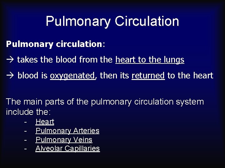 Pulmonary Circulation Pulmonary circulation: takes the blood from the heart to the lungs blood