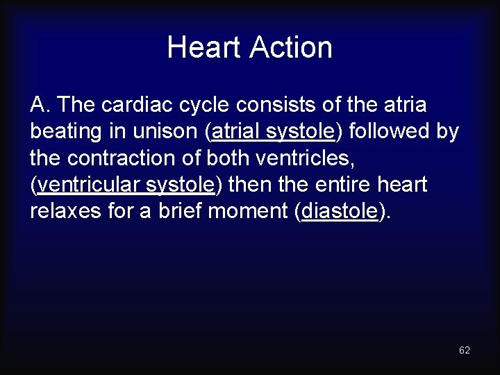 Heart Action A. The cardiac cycle consists of the atria beating in unison (atrial