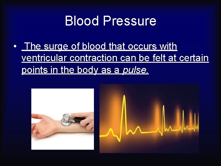 Blood Pressure • The surge of blood that occurs with ventricular contraction can be