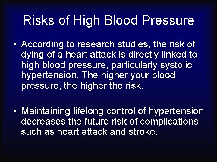 Risks of High Blood Pressure • According to research studies, the risk of dying