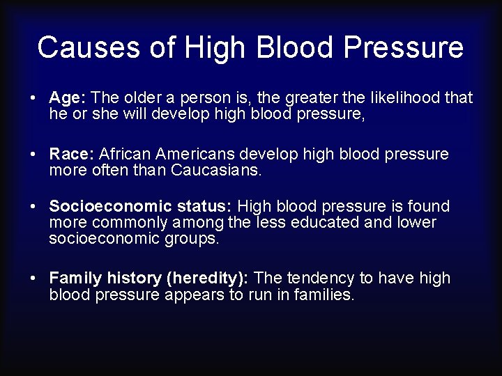 Causes of High Blood Pressure • Age: The older a person is, the greater