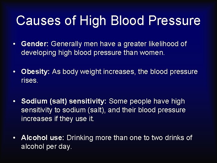 Causes of High Blood Pressure • Gender: Generally men have a greater likelihood of