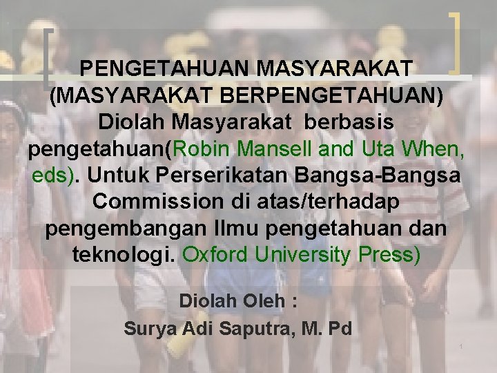 . PENGETAHUAN MASYARAKAT (MASYARAKAT BERPENGETAHUAN) Diolah Masyarakat berbasis pengetahuan(Robin Mansell and Uta When, eds).