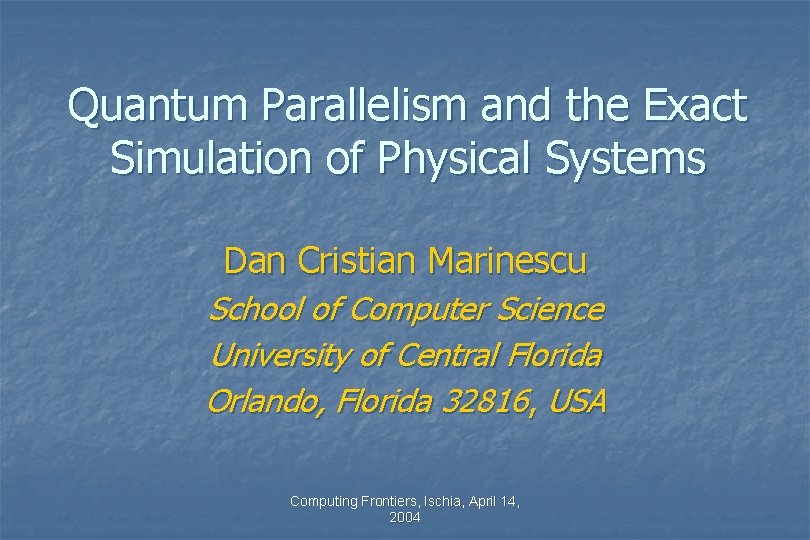 Quantum Parallelism and the Exact Simulation of Physical Systems Dan Cristian Marinescu School of Quantum Parallelism and the Exact Simulation of Physical Systems Dan Cristian Marinescu School of