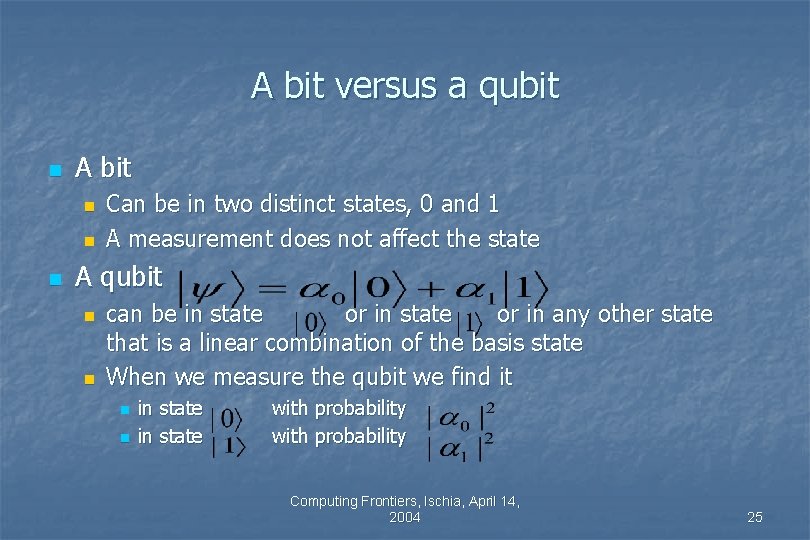 A bit versus a qubit n A bit n n n Can be in A bit versus a qubit n A bit n n n Can be in