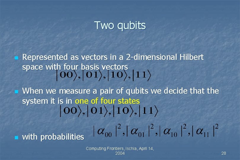 Two qubits n n n Represented as vectors in a 2 -dimensional Hilbert space Two qubits n n n Represented as vectors in a 2 -dimensional Hilbert space