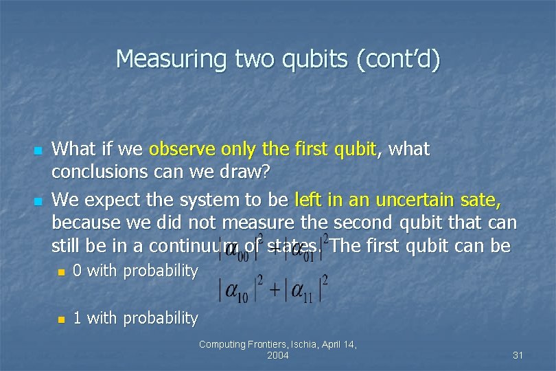 Measuring two qubits (cont’d) n n What if we observe only the first qubit, Measuring two qubits (cont’d) n n What if we observe only the first qubit,