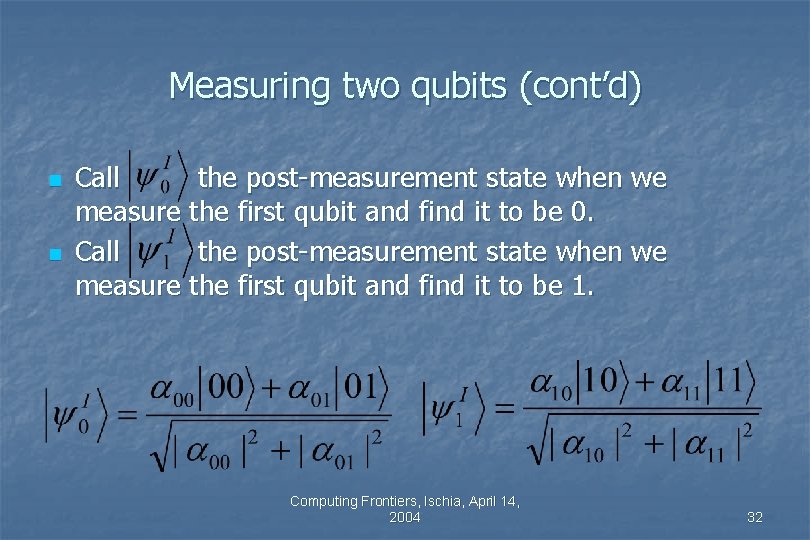 Measuring two qubits (cont’d) n n Call the post-measurement state when we measure the Measuring two qubits (cont’d) n n Call the post-measurement state when we measure the