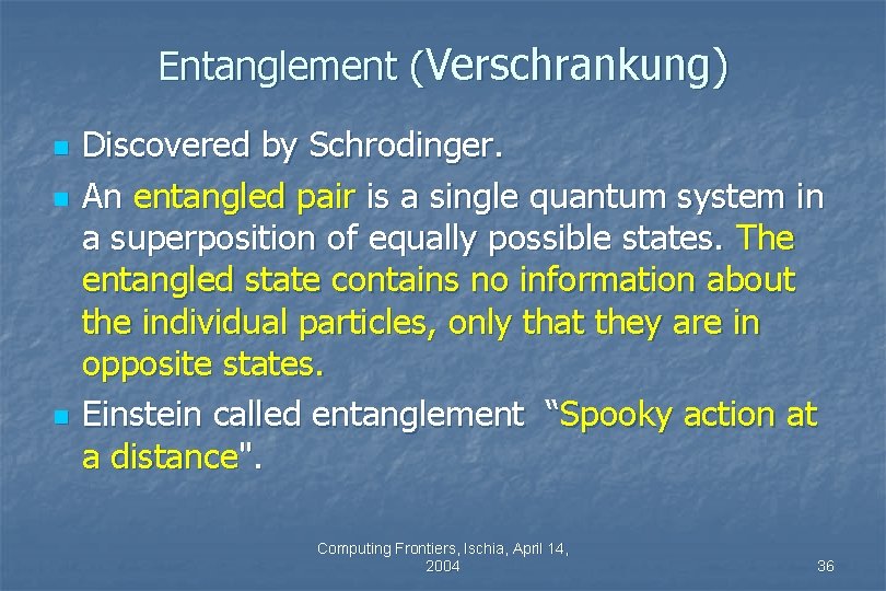 Entanglement (Verschrankung) n n n Discovered by Schrodinger. An entangled pair is a single Entanglement (Verschrankung) n n n Discovered by Schrodinger. An entangled pair is a single