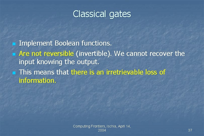 Classical gates n n n Implement Boolean functions. Are not reversible (invertible). We cannot Classical gates n n n Implement Boolean functions. Are not reversible (invertible). We cannot