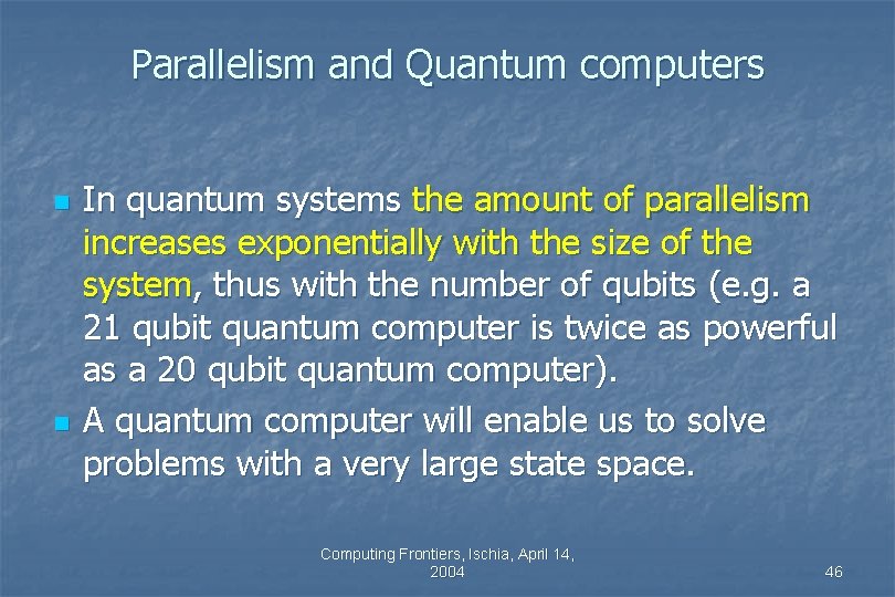 Parallelism and Quantum computers n n In quantum systems the amount of parallelism increases Parallelism and Quantum computers n n In quantum systems the amount of parallelism increases