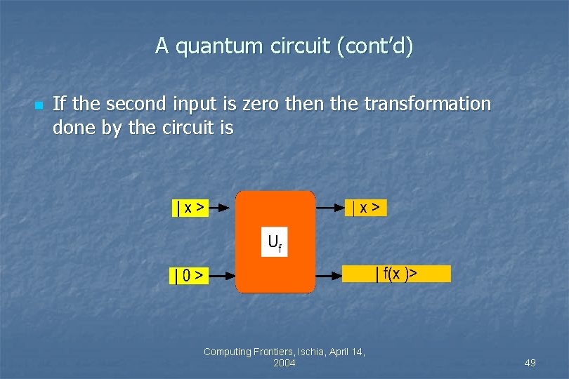 A quantum circuit (cont’d) n If the second input is zero then the transformation A quantum circuit (cont’d) n If the second input is zero then the transformation
