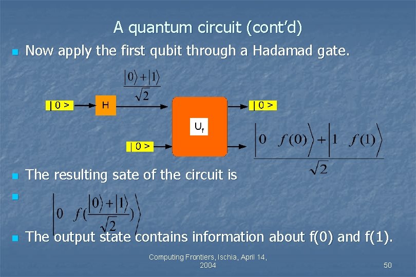 A quantum circuit (cont’d) n Now apply the first qubit through a Hadamad gate. A quantum circuit (cont’d) n Now apply the first qubit through a Hadamad gate.
