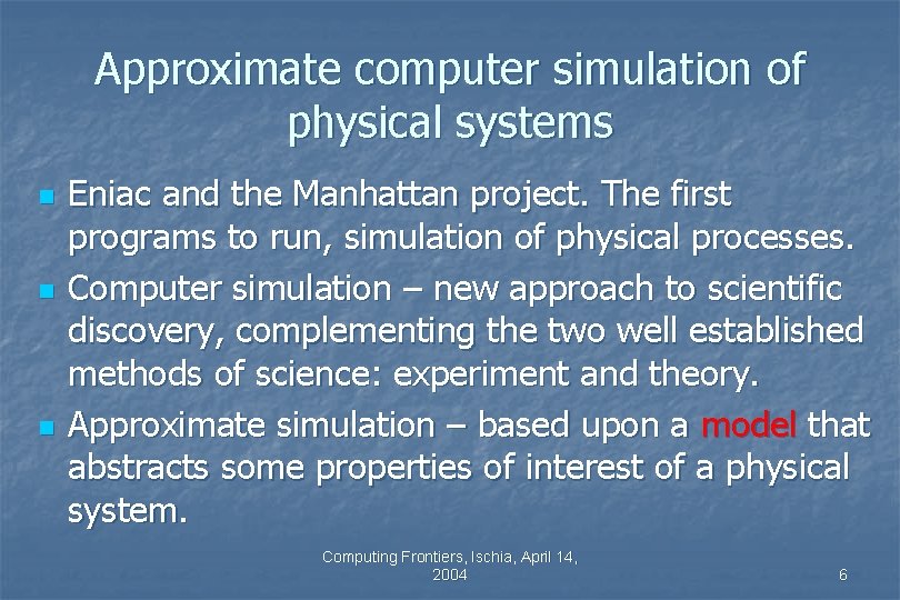 Approximate computer simulation of physical systems n n n Eniac and the Manhattan project. Approximate computer simulation of physical systems n n n Eniac and the Manhattan project.
