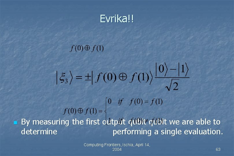 Evrika!! n By measuring the first output qubit we are able to determine performing Evrika!! n By measuring the first output qubit we are able to determine performing