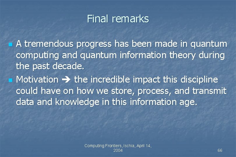 Final remarks n n A tremendous progress has been made in quantum computing and Final remarks n n A tremendous progress has been made in quantum computing and