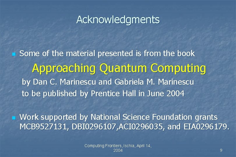 Acknowledgments n Some of the material presented is from the book Approaching Quantum Computing Acknowledgments n Some of the material presented is from the book Approaching Quantum Computing