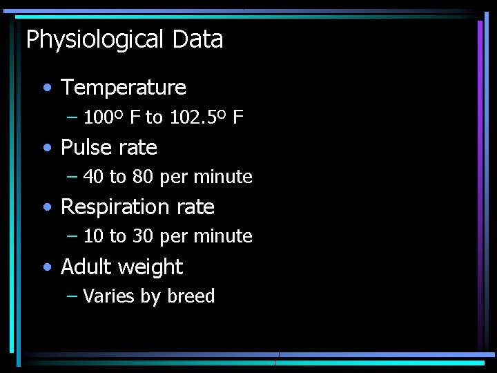 Physiological Data • Temperature – 100º F to 102. 5º F • Pulse rate