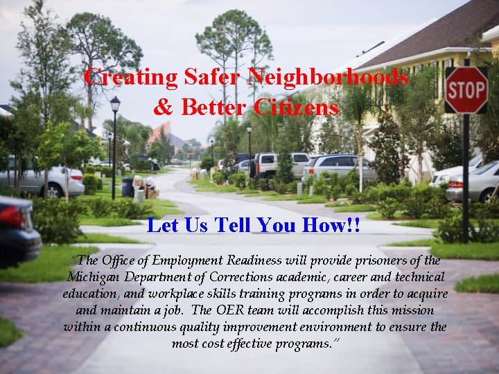 Creating Safer Neighborhoods & Better Citizens Let Us Tell You How!! “The Office of