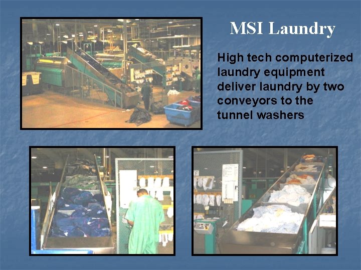 MSI Laundry High tech computerized laundry equipment deliver laundry by two conveyors to the