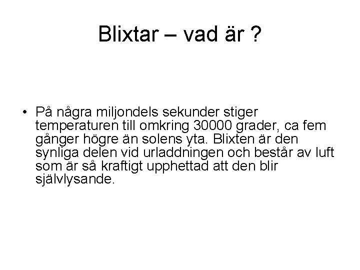 Blixtar – vad är ? • På några miljondels sekunder stiger temperaturen till omkring