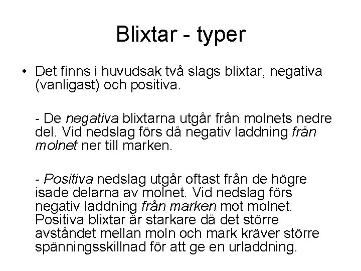 Blixtar - typer • Det finns i huvudsak två slags blixtar, negativa (vanligast) och