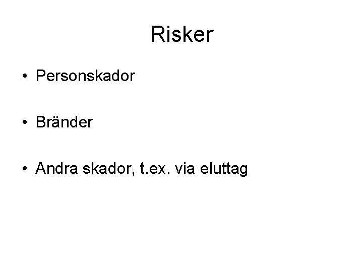 Risker • Personskador • Bränder • Andra skador, t. ex. via eluttag 