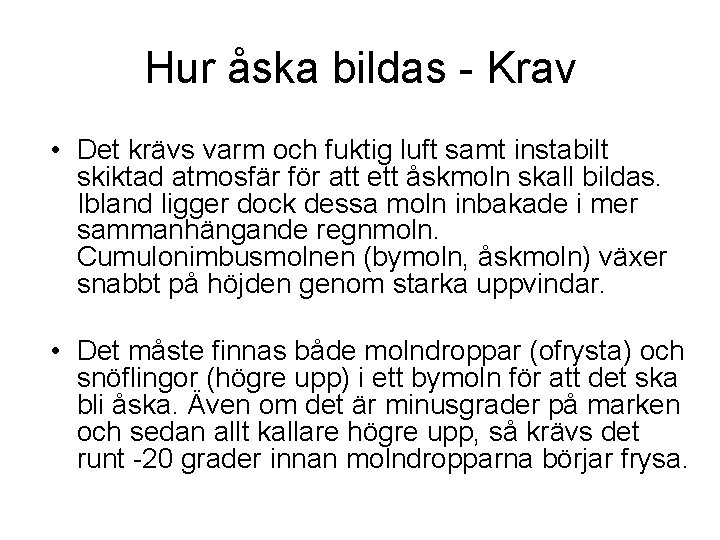 Hur åska bildas - Krav • Det krävs varm och fuktig luft samt instabilt